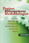 Project Management Methodologies : Selecting, Implementing, and Supporting Methodologies and Processes for Projects