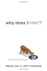 Why Does E=mc2?: (And Why Should We Care?)