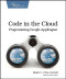 Code in the Cloud (Pragmatic Programmers)