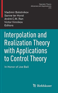 Interpolation and Realization Theory with Applications to Control Theory: In Honor of Joe Ball (Operator Theory: Advances and Applications, 272)