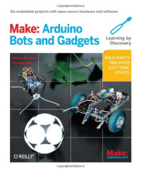 Make: Arduino Bots and Gadgets: Six Embedded Projects with Open Source Hardware and Software