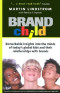 BRANDchild: Insights into the Minds of Today's Global Kids: Understanding Their Relationship with Brands