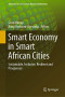 Smart Economy in Smart African Cities: Sustainable, Inclusive, Resilient and Prosperous (Advances in 21st Century Human Settlements)