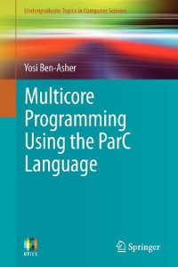 Multicore Programming Using the ParC Language (Undergraduate Topics in Computer Science)