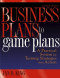 Business Plans to Game Plans : A Practical System for Turning Strategies into Action