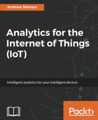 Analytics for the Internet of Things (IoT): Intelligent analytics for your intelligent devices