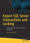 Expert SQL Server Transactions and Locking: Concurrency Internals for SQL Server Practitioners