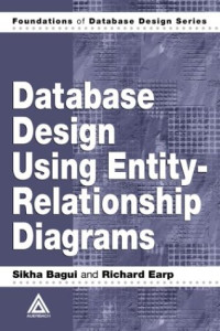 Database Design Using Entity-Relationship Diagrams (Foundations of Database Design, 1)