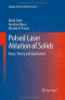 Pulsed Laser Ablation of Solids: Basics, Theory and Applications