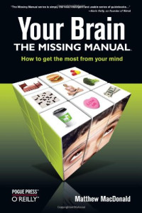 Your Brain: The Missing Manual (Missing Manuals)