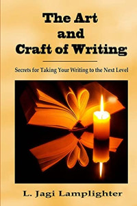 The Art and Craft of Writing: Secrets for Taking Your Writing to the Next Level