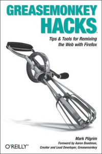 Greasemonkey Hacks: Tips & Tools for Remixing the Web with Firefox (Hacks)