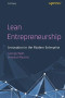 Lean Entrepreneurship: Innovation in the Modern Enterprise