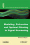 Modeling, Estimation and Optimal Filtration in Signal Processing