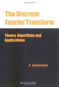 The Discrete Fourier Transform: Theory, Algorithms and Applications