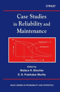 Case Studies in Reliability and Maintenance (Wiley Series in Probability and Statistics)