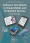 Software Test Attacks to Break Mobile and Embedded Devices (Chapman &amp; Hall/CRC Innovations in Software Engineering and Software Development Series)