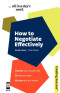 How to Negotiate Effectively: Improve Your Success Rate; Get the Best Deal; Achieve Win-Win Results (Creating Success)