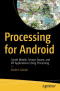 Processing for Android: Create Mobile, Sensor-Aware, and VR Applications Using Processing