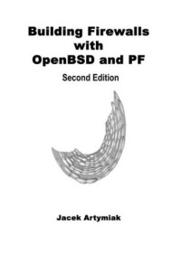 Building Firewalls with OpenBSD and PF, 2nd Edition