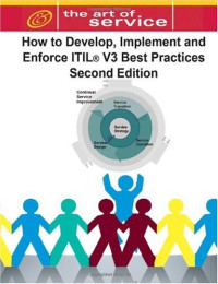 ITIL V3: How to Develop, Implement and Enforce ITIL V3 Best Practices, Second Edition