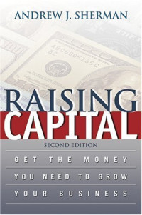 Raising Capital: Get The Money You Need To Grow Your Business