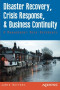 Disaster Recovery, Crisis Response, and Business Continuity: A Management Desk Reference