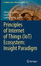 Principles of Internet of Things (IoT) Ecosystem: Insight Paradigm (Intelligent Systems Reference Library)