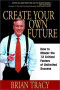 Create Your Own Future: How to Master the 12 Critical Factors of Unlimited Success