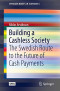 Building a Cashless Society: The Swedish Route to the Future of Cash Payments (SpringerBriefs in Economics)