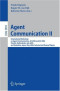 Agent Communication II: International Workshops on Agent Communication, AC 2005 and AC 2006, Utrecht, Netherlands, July 25, 2005, and Hakodate, Japan
