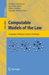 Computable Models of the Law: Languages, Dialogues, Games, Ontologies (Lecture Notes in Computer Science / Lecture Notes in Artificial Intelligence)