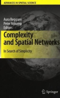 Complexity and Spatial Networks: In Search of Simplicity (Advances in Spatial Science)