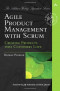 Agile Product Management with Scrum: Creating Products that Customers Love (Addison-Wesley Signature Series
