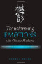 Transforming Emotions With Chinese Medicine: An Ethnographic Account from Contemporary China (Suny Series in Chinese Philosophy and Culture)