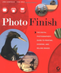 Photo Finish: The Digital Photographer's Guide to Printing, Showing, and Selling Images