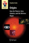 Origins: How the Planets, Stars, Galaxies, and the Universe Began (Astronomers' Universe Series)