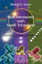Real Astronomy with Small Telescopes: Step-by-Step Activities for Discovery (Patrick Moore's Practical Astronomy Series)