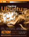 Hacking Ubuntu: Serious Hacks Mods and Customizations (ExtremeTech)