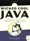 Wicked Cool Java : Code Bits, Open-Source Libraries, and Project Ideas