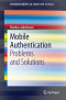 Mobile Authentication: Problems and Solutions (SpringerBriefs in Computer Science)