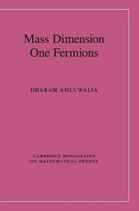 Mass Dimension One Fermions (Cambridge Monographs on Mathematical Physics)