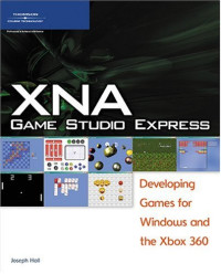 XNA Game Studio Express: Developing Games for Windows and the Xbox 360