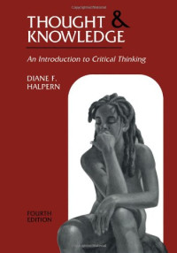 Thought and Knowledge: An Introduction to Critical Thinking, 4th Edition
