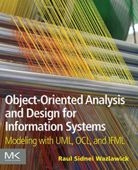 Object-Oriented Analysis and Design for Information Systems: Modeling with UML, OCL, and IFML