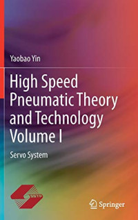 High Speed Pneumatic Theory and Technology Volume I: Servo System