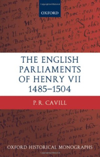 The English Parliaments of Henry VII 1485-1504 (Oxford Historical Monographs)