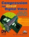 Compression for Great Digital Video: Power Tips, Techniques, and Common Sense (With CD-ROM)