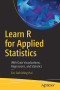 Learn R for Applied Statistics: With Data Visualizations, Regressions, and Statistics