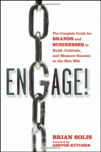 Engage: The Complete Guide for Brands and Businesses to Build, Cultivate, and Measure Success in the New Web